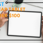 Best Cheap Tablet Under $100