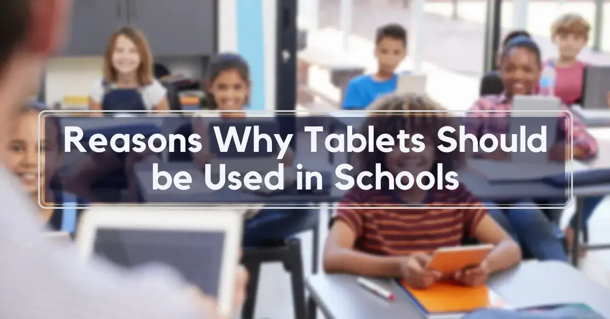 Reasons Why Tablets Should be Used in Schools