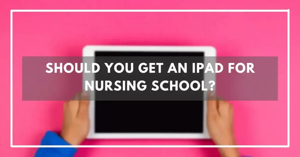 Should I Get an iPad for Nursing School