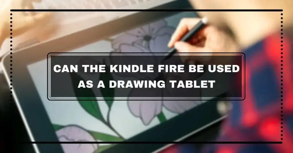 Can The Kindle Fire Be Used as a Drawing Tablet