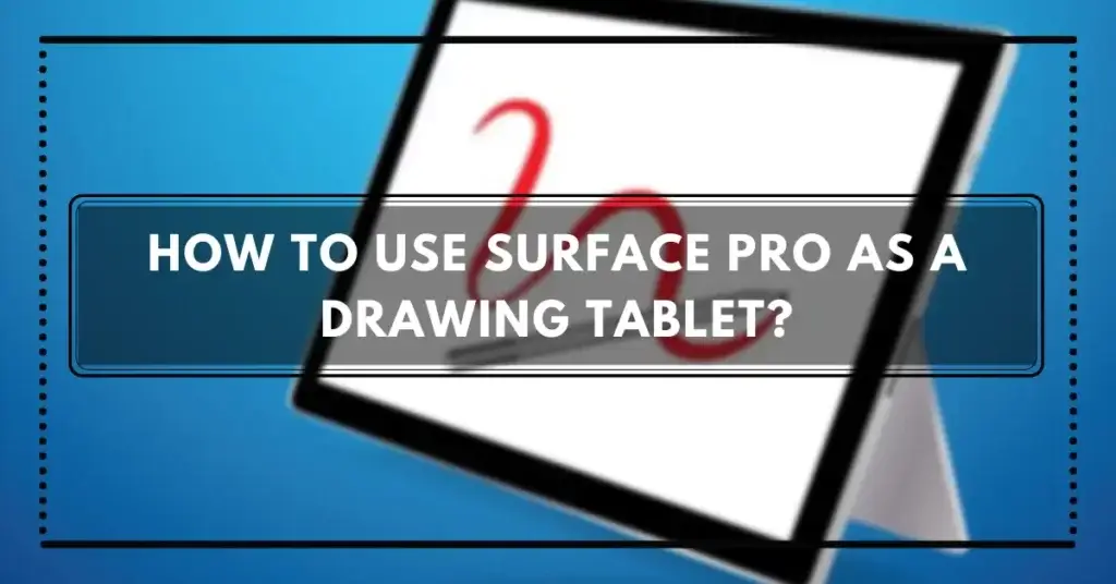 How To Use Surface Pro As a Drawing Tablet