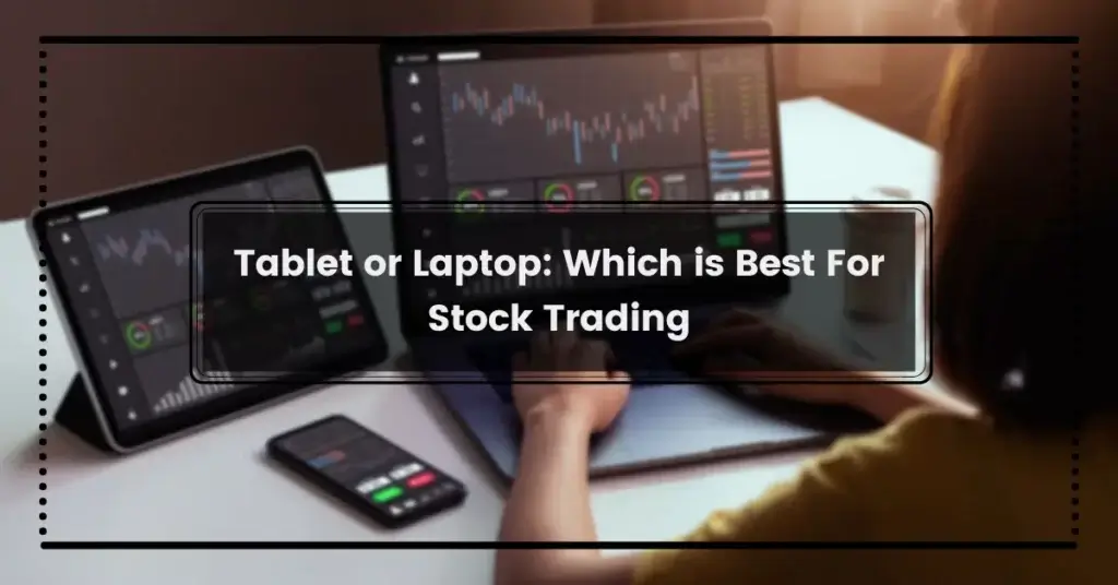 Tablet or Laptop Which is Best For Stock Trading