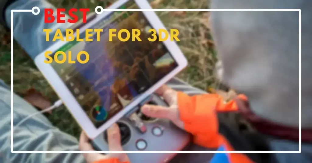 Best Tablet For 3DR Solo