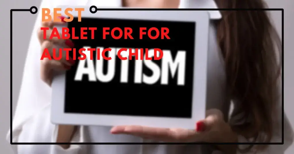 Best Tablet For Autistic Child