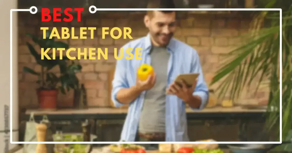 best tablet for kitchen use