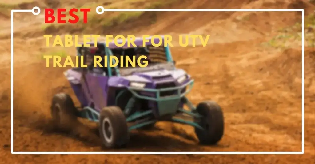 best tablet For UTV Trail Riding