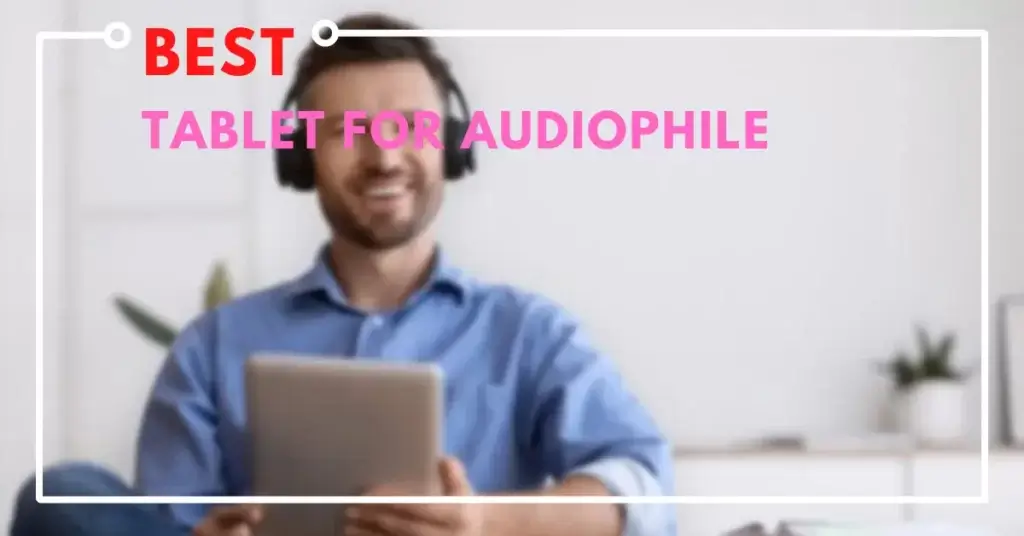 best tablet for audiophile
